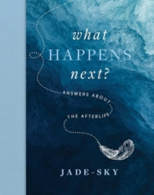 What Happens Next?: Answers about the afterlife - Jade Sky (Hardback) 02-10-2024 