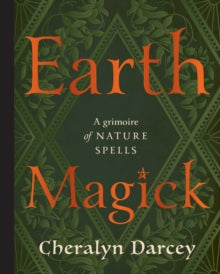 Earth Magick: A Grimoire of Nature Spells - Cheralyn Darcey (Hardback) 26-08-2025 