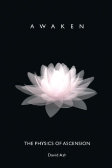Awaken: The Physics of Ascension - David Ash (Paperback) 20-10-2020 