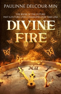 Divine Fire: The Book of the Future: Past & Future Lives Changing Our Time Line - Pauline Delcour-Min (Paperback) 25-04-2021 