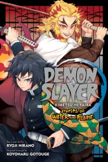 Demon Slayer: Kimetsu no Yaiba  Demon Slayer: Kimetsu no Yaiba--Stories of Water and Flame - Ryoji Hirano; Koyoharu Gotouge (Paperback) 03-03-2022 
