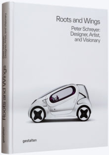 Roots and Wings: Peter Schreyer: Designer, Artist, and Visionary - Gestalten (Hardback) 29-10-2021 