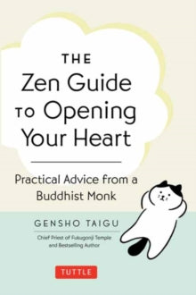 The Zen Guide to Opening Your Heart: Practical Advice from a Zen Buddhist Monk - Gensho Taigu (Hardback) 09-09-2025 