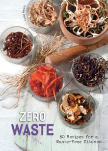 Zero Waste: 60 Recipes for a Waste-Free Kitchen - Cinzia Trenchi (Hardback) 29-04-2021 