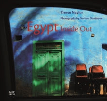 Egypt Inside Out - Trevor Naylor; Doriana Dimitrova; Doriana Dimitrova (Hardback) 05-01-2020 