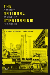 The National Imaginarium: A History of Egyptian Filmmaking - Magdy Mounir El-Shammaa (Hardback) 01-02-2021 