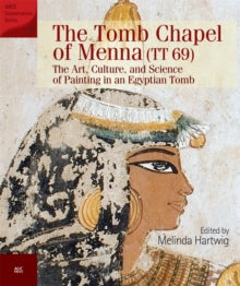 The Tomb Chapel of Menna (TT 69): The Art, Culture, and Science of Painting in an Egyptian Tomb - Melinda Hartwig (Paperback) 01-01-2021 