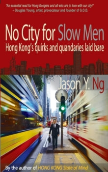 No City for Slow Men: Hong Kong's Quirks and Quandaries Laid Bare - Jason Y. Ng (Paperback) 02-11-2021 