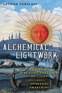 Alchemical Lightwork: A Guide to Creating Cultures of Light and Spiritual Awakening - Arthur Versluis (Paperback) 23-10-2025 