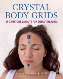 Crystal Body Grids: 56 Gemstone Layouts for Energy Healing - Sharon L. McAllister (Paperback) 24-10-2024 
