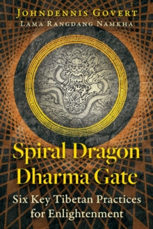 Spiral Dragon Dharma Gate: Six Key Tibetan Practices for Enlightenment - Johndennis Govert (Paperback) 23-10-2025 