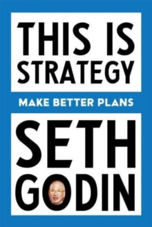 This Is Strategy: Make Better Plans (Create a Strategy to Elevate Your Career, Community & Life) - Seth Godin (Paperback) 24-10-2024 