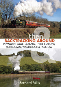 Backtracking Around Plymouth, Laira, Lee Moor, Kingsbridge, Ashburton, Totnes & the South Devon Railway: Then & Now - Bernard Mills (Paperback) 15-11-2024 