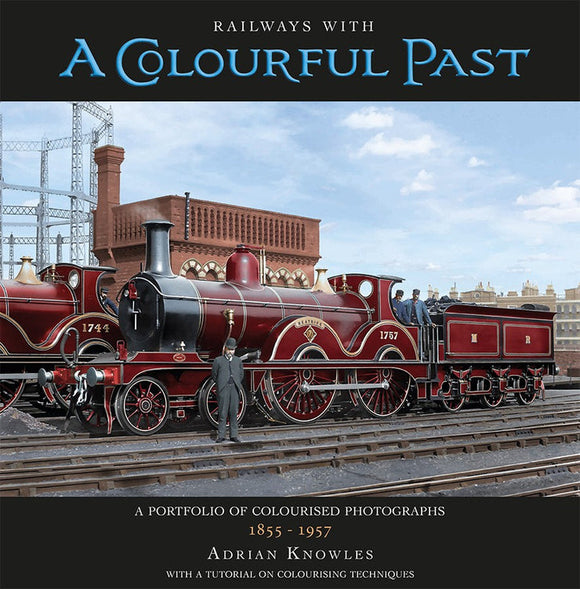 Railways with a Colourful Past - Adrian Knowles (Hardback) 06-12-2024 