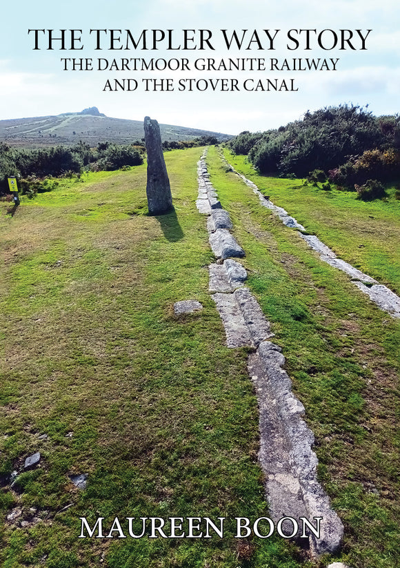The Templer Way: The Dartmoor Granite Railway and the Stover Canal: 2024 - Maureen Boon (Paperback) 31-10-2024 