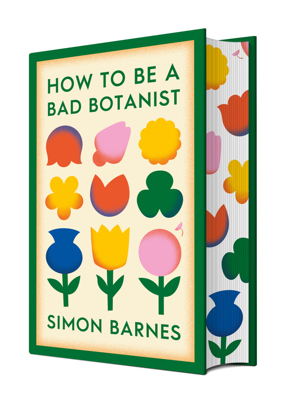 How to be a Bad Botanist - Signed, Independent Edition with Sprayed Edge - Simon Barnes (Hardback) 25-04-2024