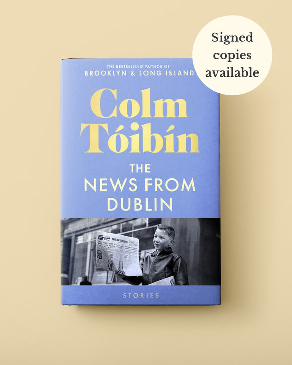 The News from Dublin - (Pre Order) Signed First Edition - Colm Toibin (Hardback) 26-03-2026