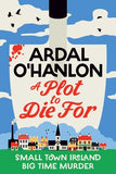 A Blooming Murder Mystery  A Plot to Die For: Small town Ireland. Big town murder. - Ardal O'Hanlon (Hardback) 07-05-2026 