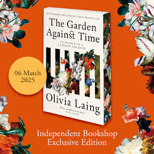The Garden Against Time - Independent Edition with sprayed edge - Olivia Laing (Paperback) 06-03-2025