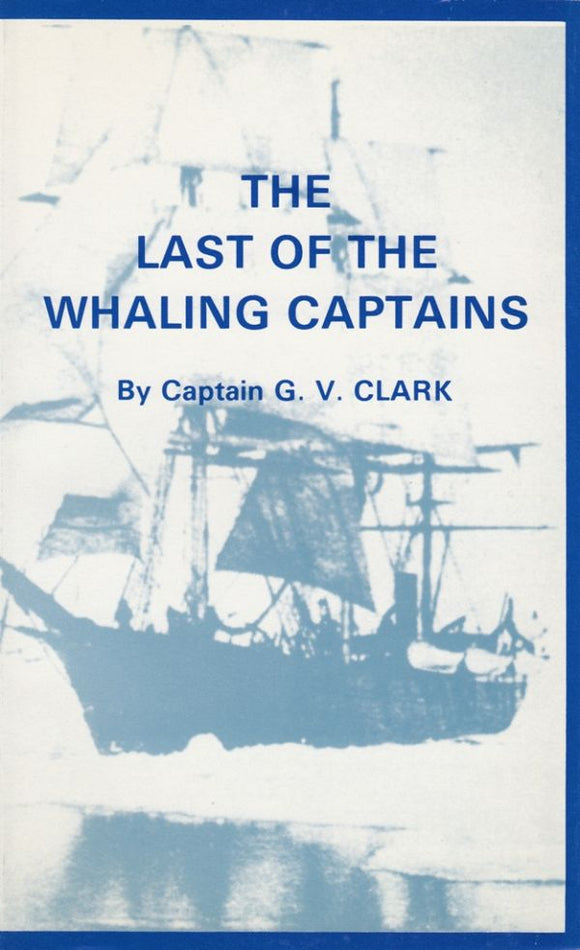 Last of the Whaling Captains - G.V. Clark (Hardback) 01-01-1987 