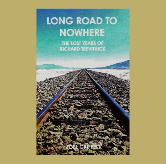 Long Road to Nowhere - The Lost years of Richard Trevithick - Joel Griffett (Paperback) 01-11-2024 
