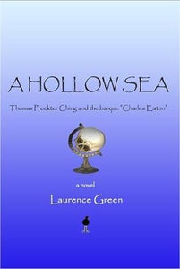 A Hollow Sea: Thomas Prockter Ching and the Barque "Charles Eaton" - Laurence Green (Paperback) 15-08-2009 