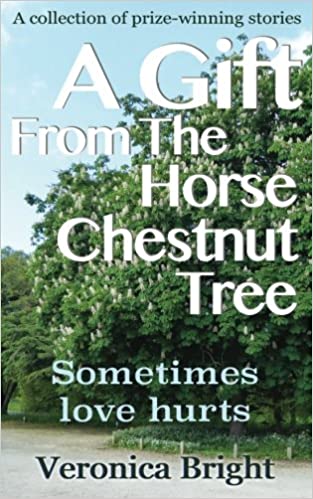 A Gift From The Horse Chestnut Tree: Sometimes love hurts - Veronica Bright (Paperback) 09-07-2016 