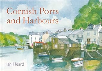 Cornish Ports and Harbours - Ian Heard (Paperback) 09-07-2009 