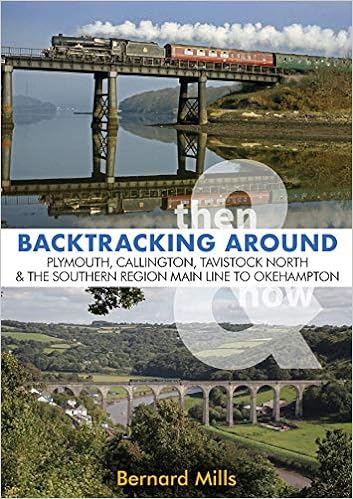 Backtracking Then & Now Volume 4 Backtracking Then & Now: Around Plymouth, Callington, Tavistock North and the SR Main Line to Okehampton - Bernard Mills (Paperback) 30-10-2020 