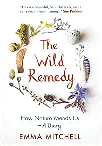 The Wild Remedy: How Nature Mends Us - A Diary - Emma Mitchell (Paperback) 23-12-2021 