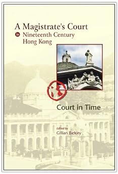 A Magistrate's Court in Nineteenth Century Hong Kong: Court in Time - Gillian Bickley (Paperback) 10-02-2016 