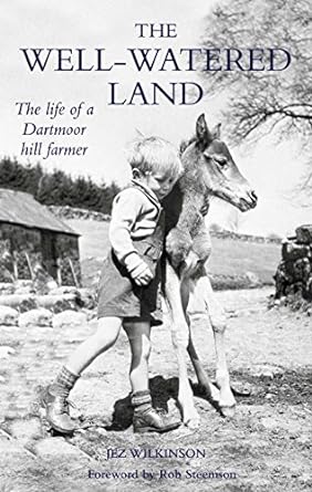 The Well Watered Land: The Life of a Dartmoor Hill Farmer - Jez Wilkinson (Paperback) 01-09-2016 