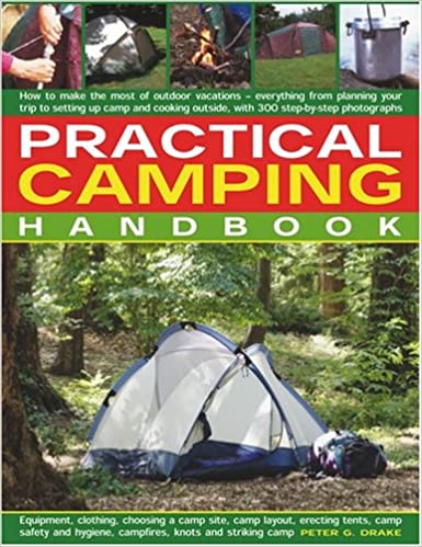 Practical Camping Handbook: How to Plan Outtdoor Vacations - Everything from Planning Your Trip to Setting Up Camp and Cooking Outside - Peter G. Drake (Pamphlet) 28-05-2009 