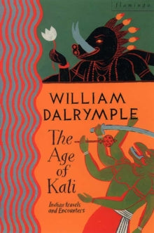 The Age of Kali: Travels and Encounters in India - William Dalrymple (Paperback) 21-06-1999 