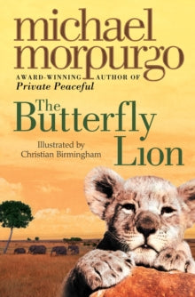 The Butterfly Lion - Michael Morpurgo; Christian Birmingham (Paperback) 07-05-1996 Winner of Smarties Book Prize Gold Award 1996 and Smarties Book Prize 6-8 Category 1996.