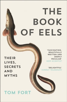 The Book of Eels: Their Lives, Secrets and Myths - Tom Fort (Paperback) 18-08-2003 