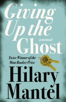 Giving up the Ghost: A memoir - Hilary Mantel (Paperback) 01-06-2004 