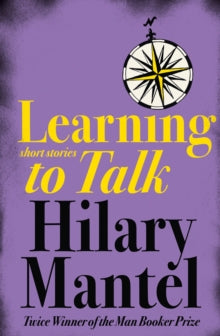 Learning to Talk: Short stories - Hilary Mantel (Paperback) 07-07-2003 