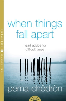 When Things Fall Apart: Heart Advice for Difficult Times - Pema Choedroen (Paperback) 07-03-2005 