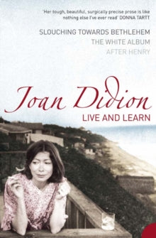 Live and Learn: Slouching Towards Bethlehem, The White Album, After Henry - Joan Didion (Paperback) 17-05-2005 