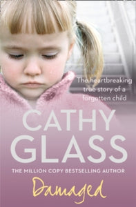 Damaged: The Heartbreaking True Story of a Forgotten Child - Cathy Glass (Paperback) 06-08-2007 
