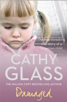 Damaged: The Heartbreaking True Story of a Forgotten Child - Cathy Glass (Paperback) 06-08-2007 