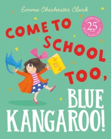 Come to School too, Blue Kangaroo! - Emma Chichester Clark; Alice Frayn (Paperback) 25-04-2013 