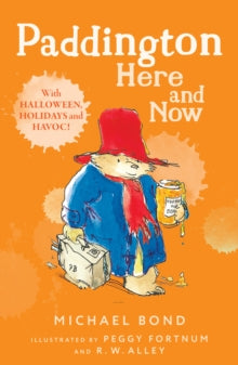 Paddington Here and Now - Michael Bond; R. W. Alley; Peggy Fortnum (Paperback) 05-02-2009 Short-listed for Independent Booksellers' Week Book of the Year Award: Children's Book of the Year 2008.