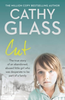 Cut: The true story of an abandoned, abused little girl who was desperate to be part of a family - Cathy Glass (Paperback) 05-02-2009 