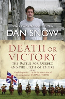 Death or Victory: The Battle for Quebec and the Birth of Empire - Dan Snow (Paperback) 18-03-2010 