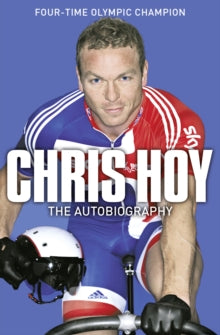 Chris Hoy: The Autobiography - Sir Chris Hoy (Paperback) 27-05-2010 Short-listed for British Sports Book Awards: Autobiography 2010.
