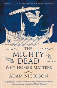 The Mighty Dead: Why Homer Matters - Adam Nicolson (Paperback) 26-02-2015 