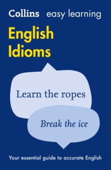 Collins Easy Learning English  Easy Learning English Idioms: Your essential guide to accurate English (Collins Easy Learning English) - Collins Dictionaries (Paperback) 13-05-2010 