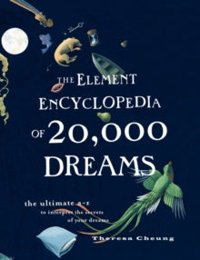 The Element Encyclopedia of 20,000 Dreams: The Ultimate A-Z to Interpret the Secrets of Your Dreams - Theresa Cheung (Paperback) 17-09-2009 